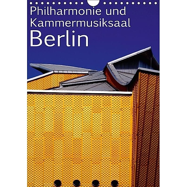 Philharmonie und Kammermusiksaal Berlin (Wandkalender 2017 DIN A4 hoch), Bert Burkhardt