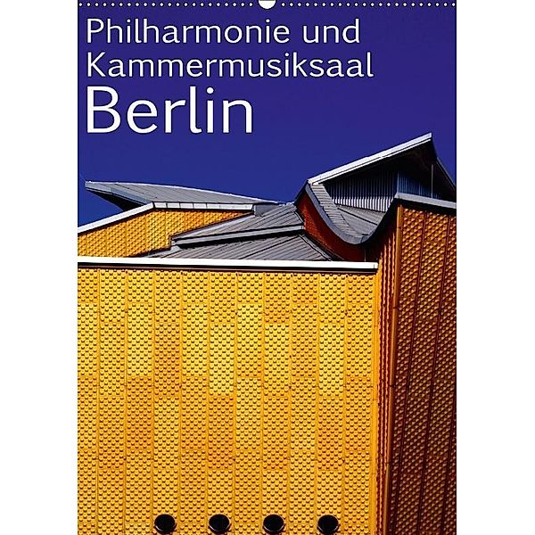 Philharmonie und Kammermusiksaal Berlin (Wandkalender 2017 DIN A2 hoch), Bert Burkhardt