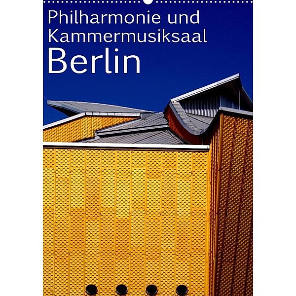 Philharmonie und Kammermusiksaal Berlin (Wandkalender 2023 DIN A2 hoch), Bert Burkhardt