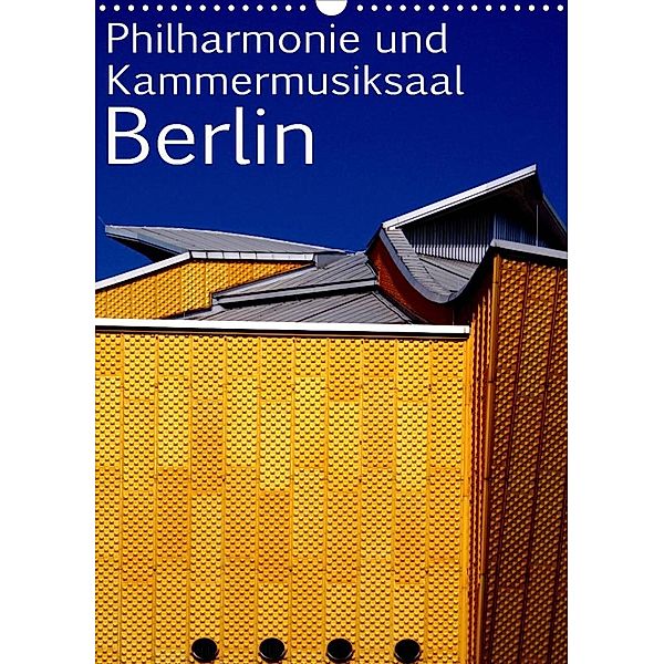 Philharmonie und Kammermusiksaal Berlin (Wandkalender 2023 DIN A3 hoch), Bert Burkhardt