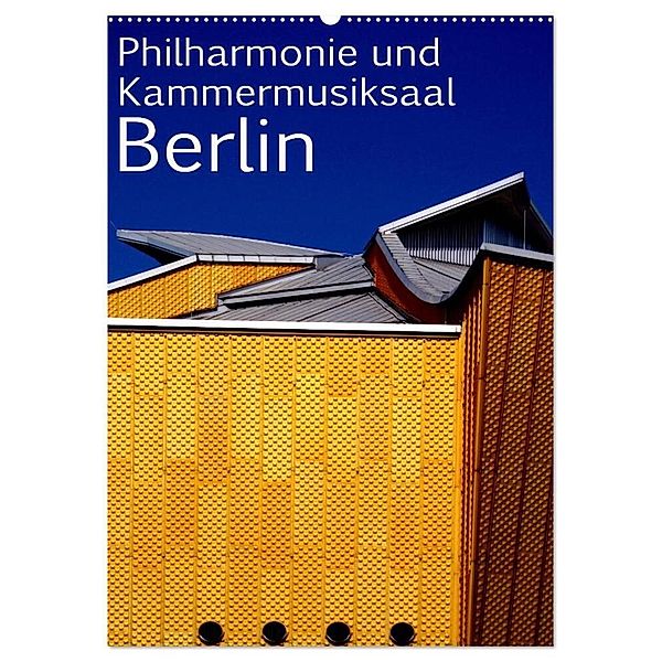 Philharmonie und Kammermusiksaal Berlin (Wandkalender 2024 DIN A2 hoch), CALVENDO Monatskalender, Bert Burkhardt