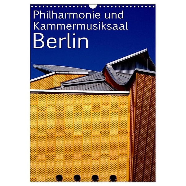 Philharmonie und Kammermusiksaal Berlin (Wandkalender 2024 DIN A3 hoch), CALVENDO Monatskalender, Bert Burkhardt