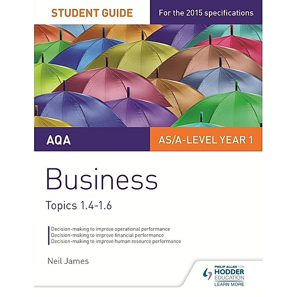 Philip Allan: AQA AS/A level Business Student Guide 2: Topics 1.4-1.6, Neil James