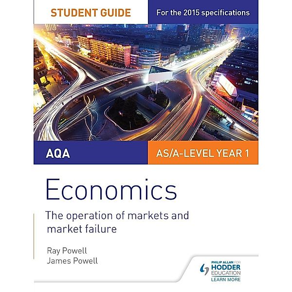Philip Allan: AQA Economics Student Guide 1: The operation of markets and market failure, Ray Powell, James Powell