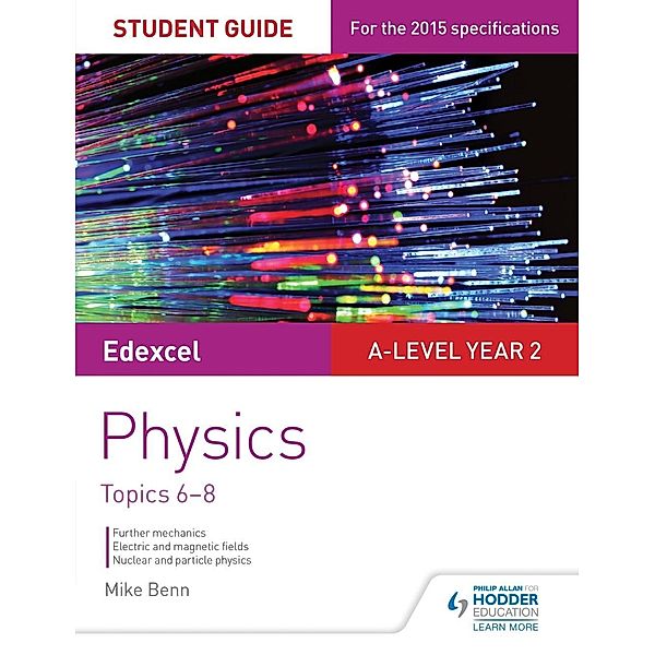 Philip Allan: Edexcel A Level Year 2 Physics Student Guide: Topics 6-8, Mike Benn