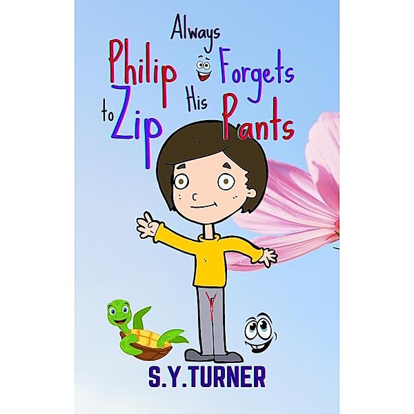 Philip Always Forgets to Zip His Pants (MY BOOKS, #2) / MY BOOKS, S. Y. Turner