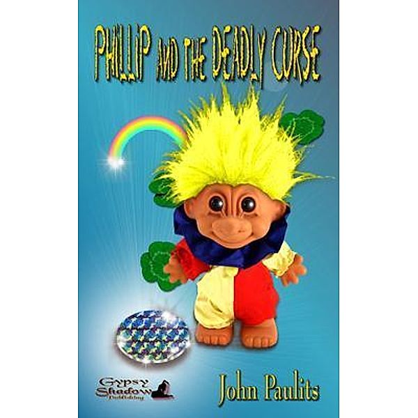 Philip and the Deadly Curse / The Adventures of Philip and Emery Bd.5, John Paulits