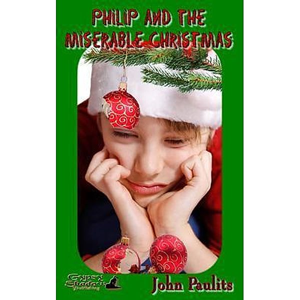 Philip and the Miserable Christmas / The Adventures of Philip and Emery Bd.11, John Paulits