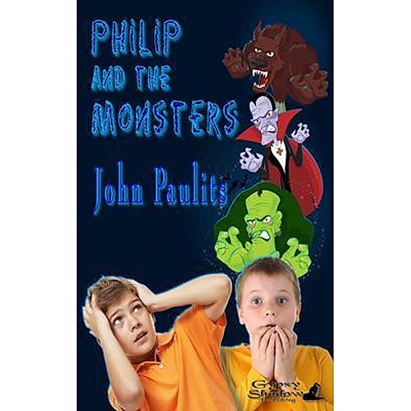 Philip and the Monsters / The Adventures of Philip and Emery Bd.4, John Paulits