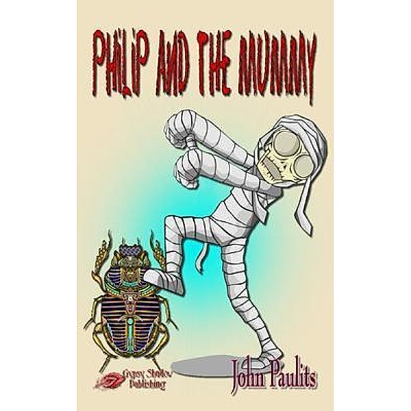 Philip and the Mummy / The Adventures of Philip and Emery Bd.13, John Paulits