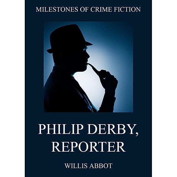 Philip Derby, Reporter / Milestones of Crime Fiction, Willis Abbot