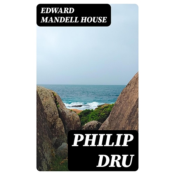 Philip Dru, Edward Mandell House