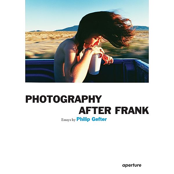 Philip Gefter: Photography After Frank, Philip Gefter