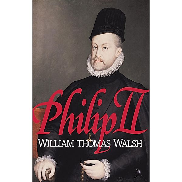 Philip II, William Thomas Walsh