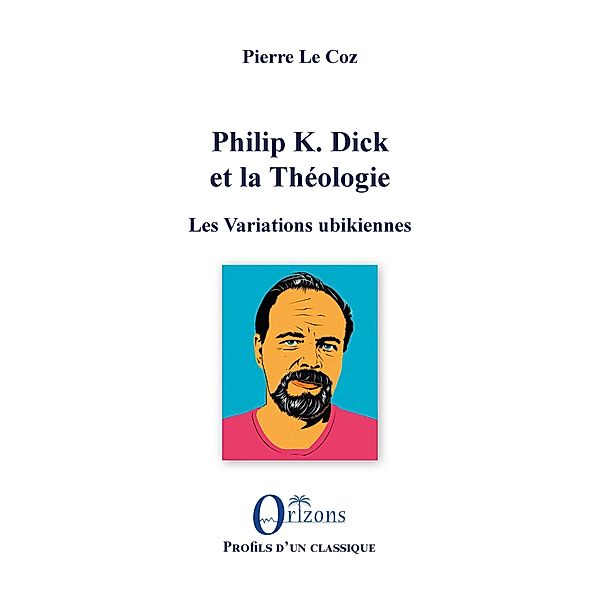 Philip K. Dick et la Théologie, Le Coz Pierre Le Coz