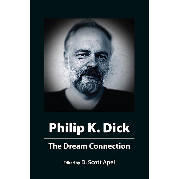 Philip K. Dick: The Dream Connection, D. Scott Apel