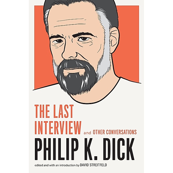Philip K. Dick: The Last Interview / The Last Interview Series, Philip K. Dick