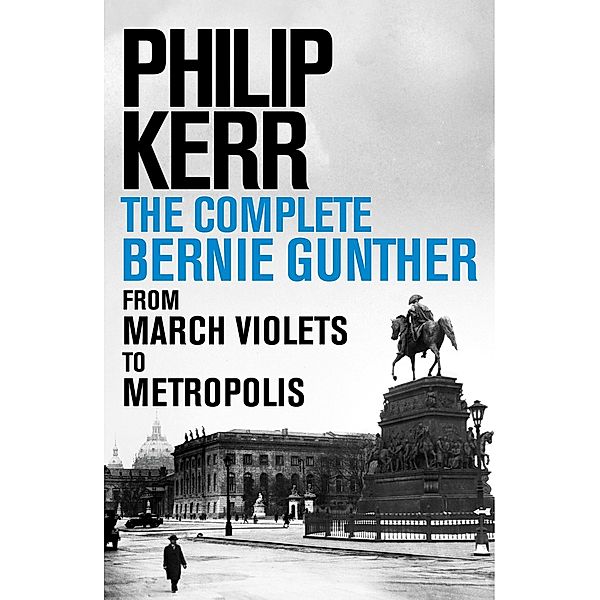 Philip Kerr: The Complete Bernie Gunther Novels (14 titles), Philip Kerr