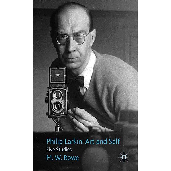 Philip Larkin: Art and Self, M. Rowe