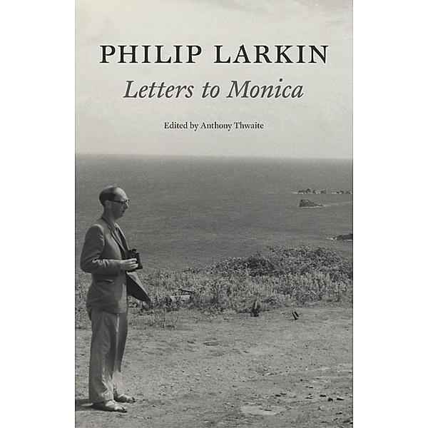 Philip Larkin: Letters to Monica, Philip Larkin