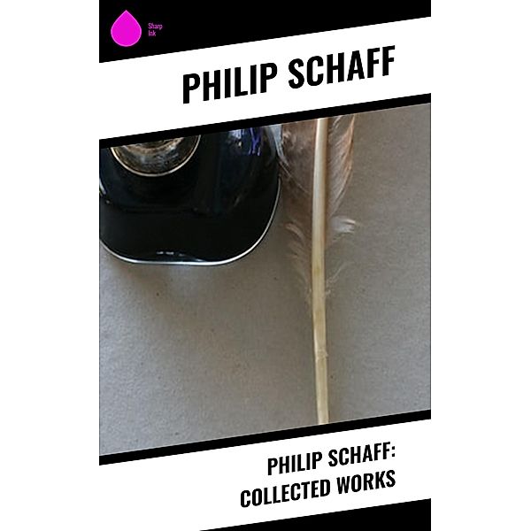 Philip Schaff: Collected Works, Philip Schaff