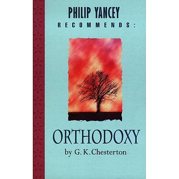 Philip Yancey Recommends: Orthodoxy, G. K Chesterton