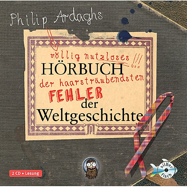 Philipp Ardaghs völlig nutzloses Hörbuch der haarsträubendsten Fehler der Weltgeschichte, 2 Audio-CDs, Philip Ardagh