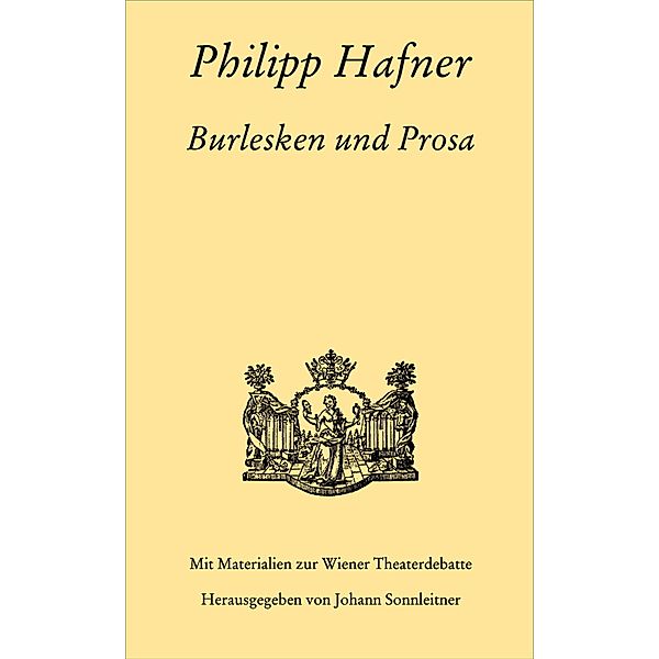Philipp Hafner. Burlesken und Prosa, Philipp Hafner