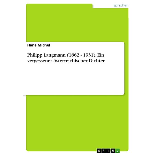 Philipp Langmann (1862 - 1931). Ein vergessener österreichischer Dichter, Hans Michel