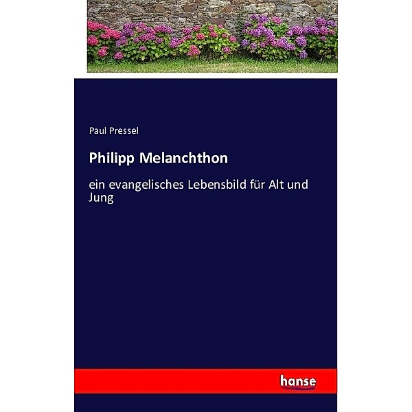Philipp Melanchthon, Paul Pressel