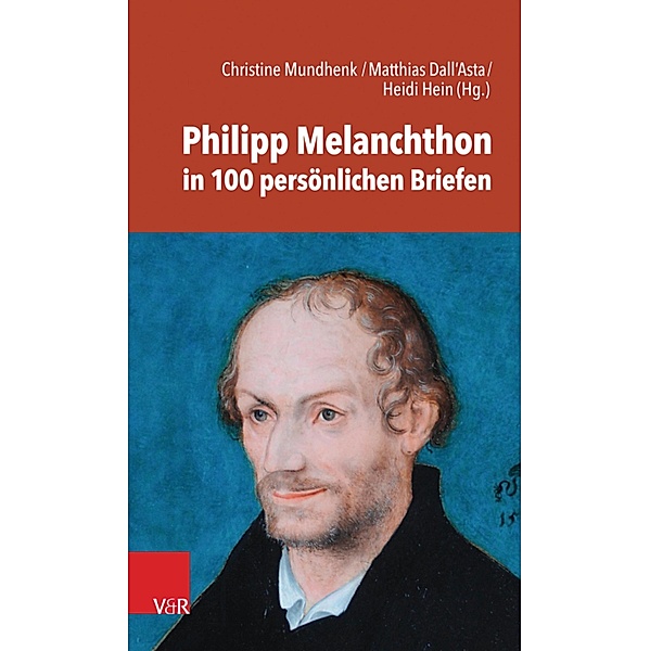 Philipp Melanchthon in 100 persönlichen Briefen