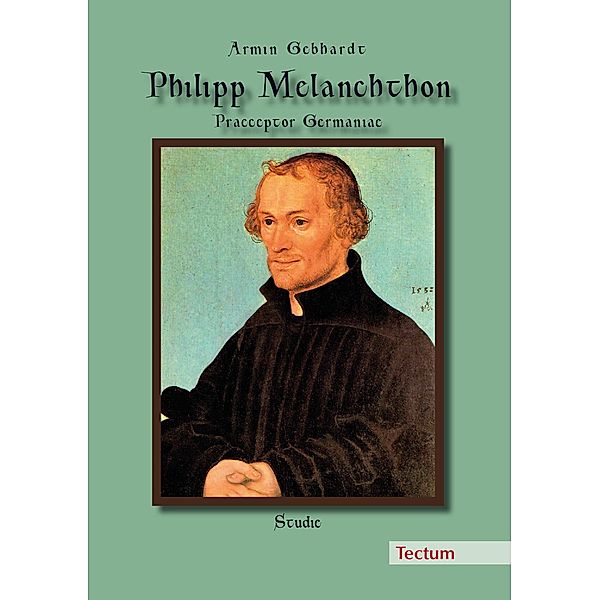 Philipp Melanchthon, Praeceptor Germaniae, Armin Gebhardt