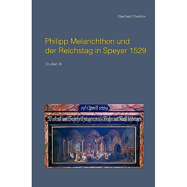 Philipp Melanchthon und der Reichstag in Speyer 1529, Eberhard Cherdron