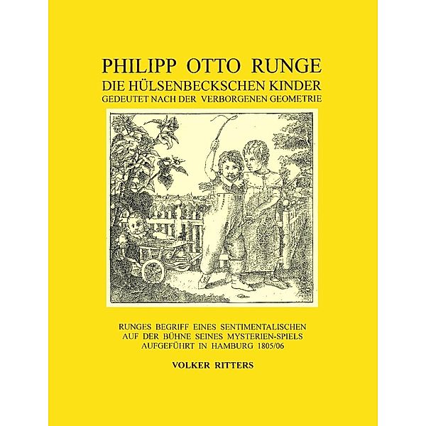 Philipp Otto Runge - Die hülsenbeckschen Kinder - Gedeutet nach der verborgenen Geometrie, Volker Ritters