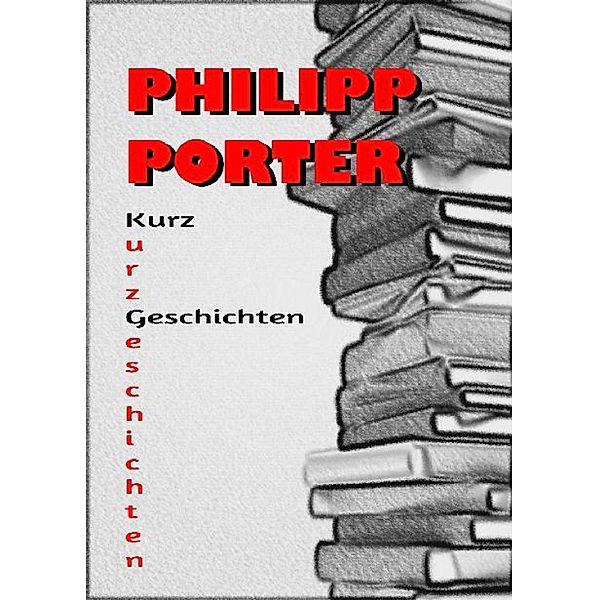 Philipp Porter Kurzgeschichten, Philipp Porter