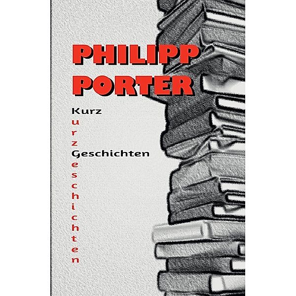 Philipp Porter Kurzgeschichten, Philipp Porter