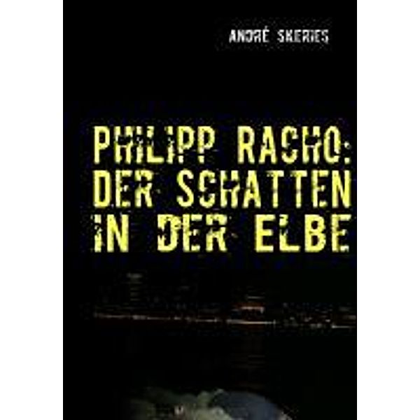 Philipp Racho: Der Schatten in der Elbe, André Skeries