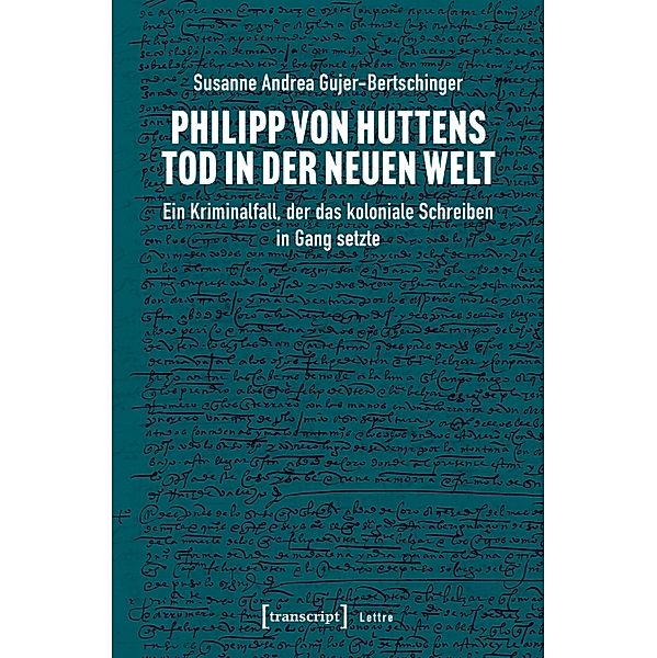 Philipp von Huttens Tod in der Neuen Welt / Lettre, Susanne Andrea Gujer-Bertschinger