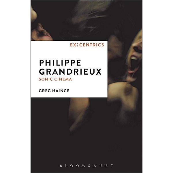 Philippe Grandrieux / Ex:Centrics, Greg Hainge