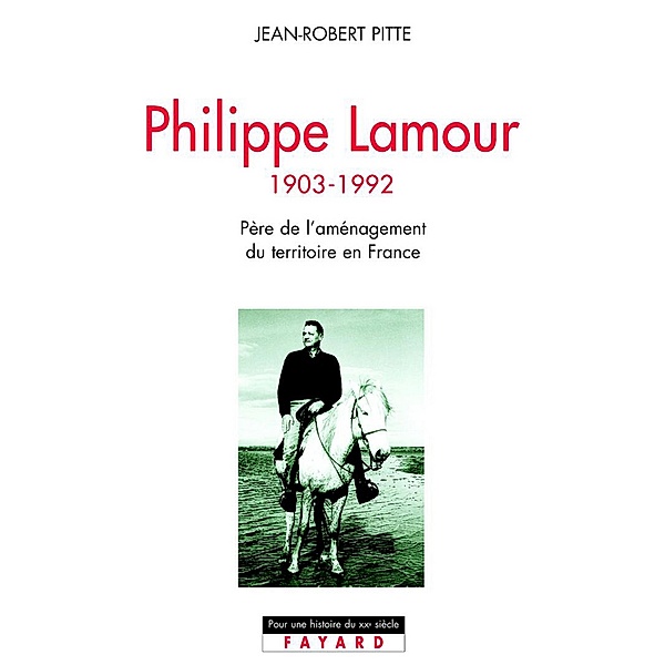 Philippe Lamour / Pour une histoire du Xxème siècle, Jean-Robert Pitte