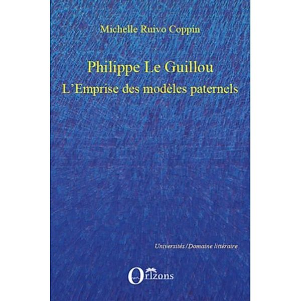 Philippe le guillou - l'emprise des modeles paternels / Hors-collection, Michelle Ruivo Coppin