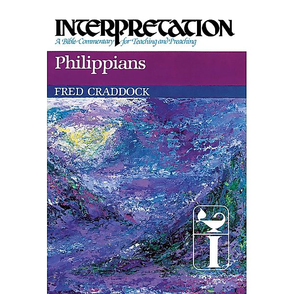 Philippians / Interpretation: A Bible Commentary for Teaching and Preaching, Fred B. Craddock