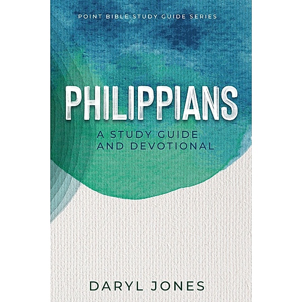 Philippians (Point Bible Study Guide Series) / Point Bible Study Guide Series, Daryl Jones