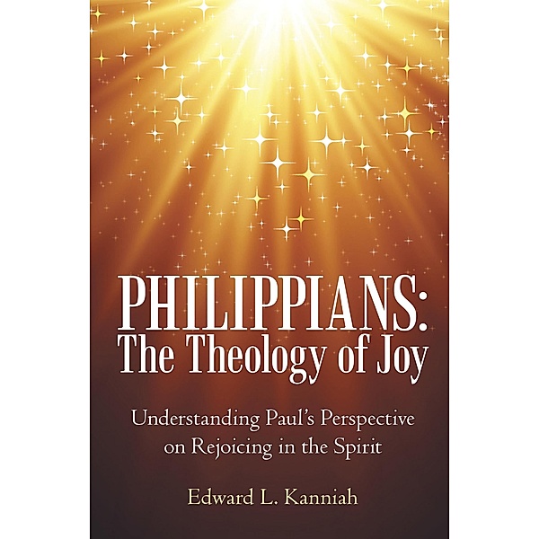Philippians: the Theology of Joy, Edward L. Kanniah