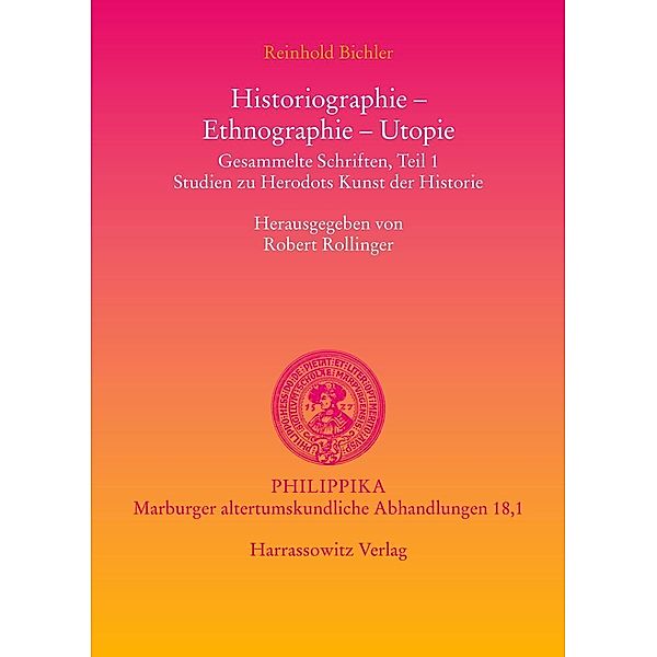 Philippika / 18,1 / Historiographie - Ethnographie - Utopie. Gesammelte Schriften, Reinhold Bichler