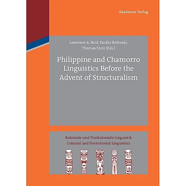 Philippine and Chamorro Linguistics Before the Advent of Structuralism / Koloniale und Postkoloniale Linguistik / Colonial and Postcolonial Linguistics (KPL/CPL) Bd.2