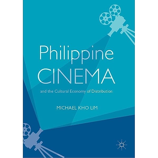 Philippine Cinema and the Cultural Economy of Distribution / Progress in Mathematics, Michael Kho Lim