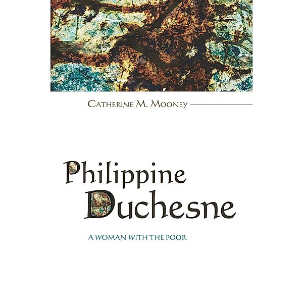 Philippine Duchesne, Catherine M. Mooney