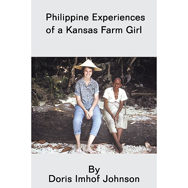 Philippine Experiences of a Kansas Farm Girl, Doris Imhof Johnson