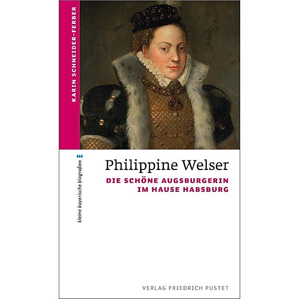 Philippine Welser / kleine bayerische biografien, Karin Schneider-Ferber